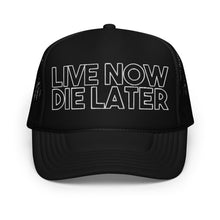 Load image into Gallery viewer, LIVE NOW DIE LATER Trucker hat (W/B)