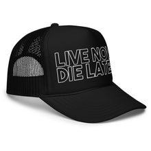 Load image into Gallery viewer, LIVE NOW DIE LATER Trucker hat (W/B)