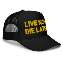 Load image into Gallery viewer, LIVE NOW DIE LATER Trucker hat (B/Y)