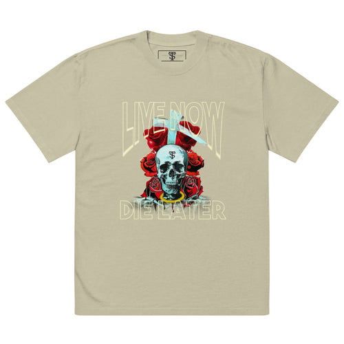 LIVE NOW DIE LATER Oversized T-shirt